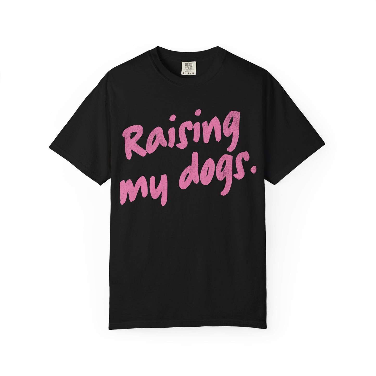 "Raising My Dogs" Tee
