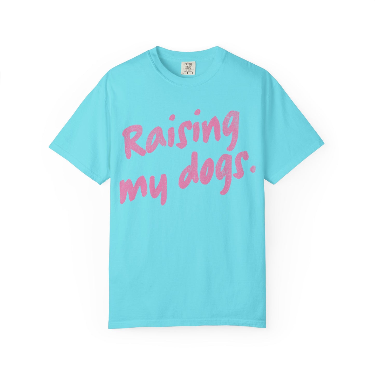 "Raising My Dogs" Tee