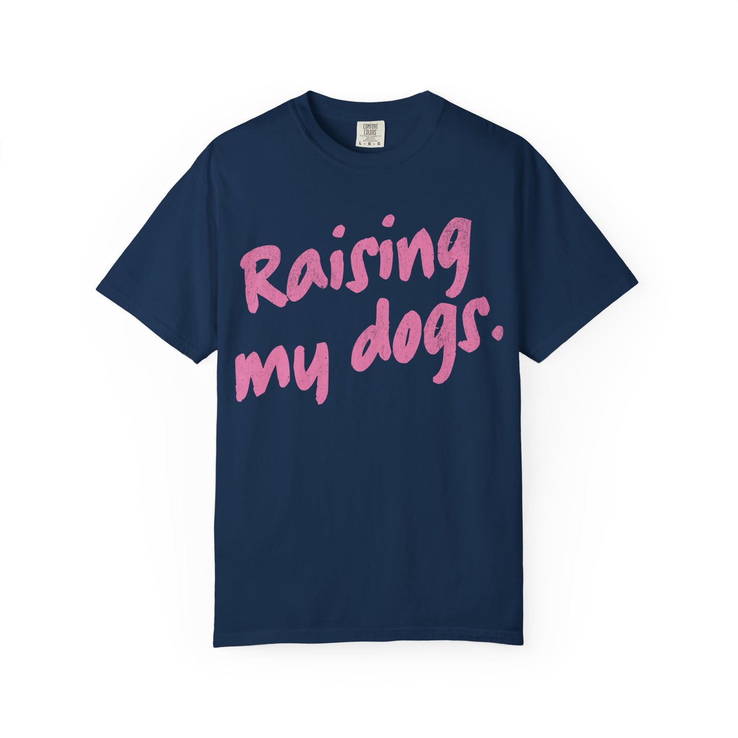 "Raising My Dogs" Tee