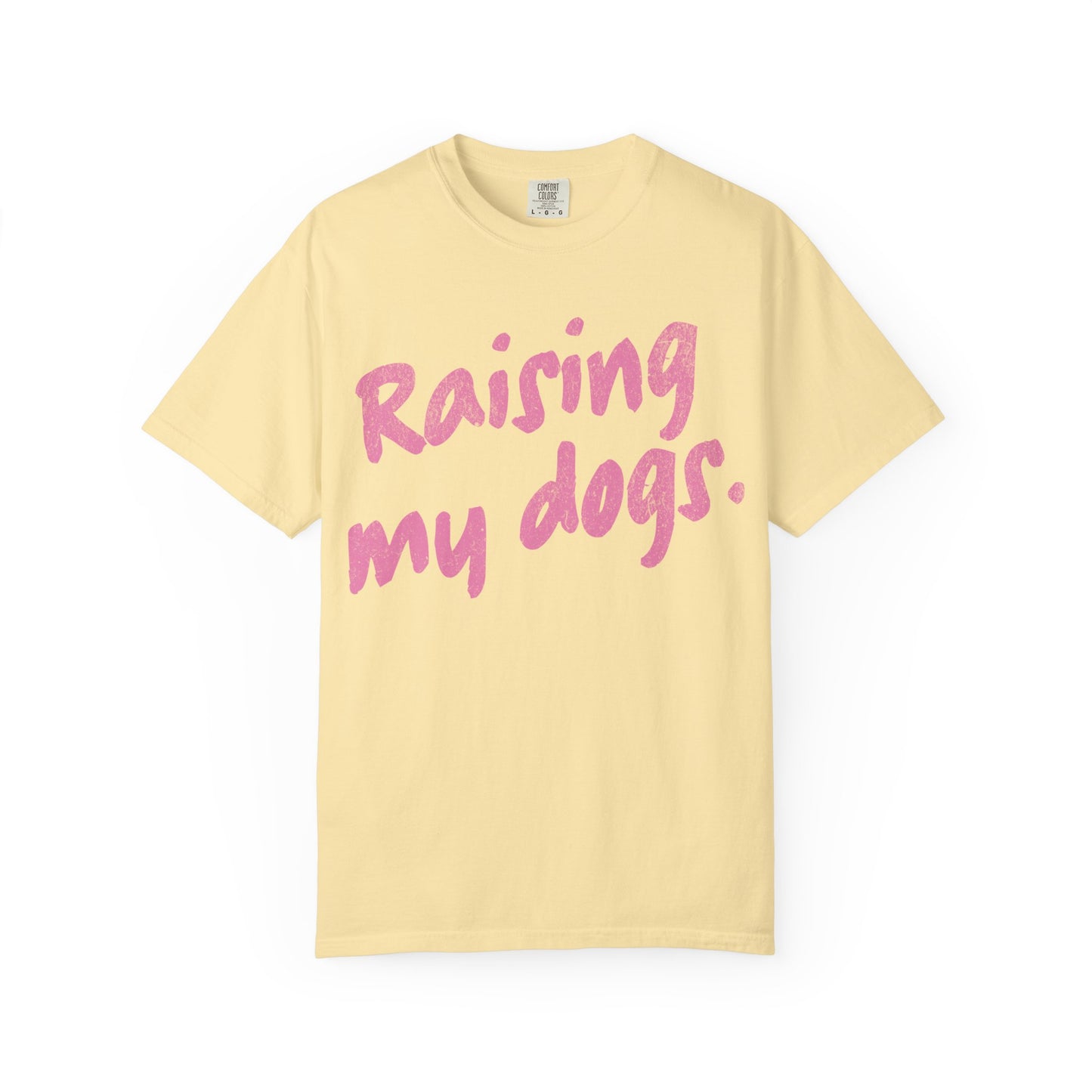 "Raising My Dogs" Tee