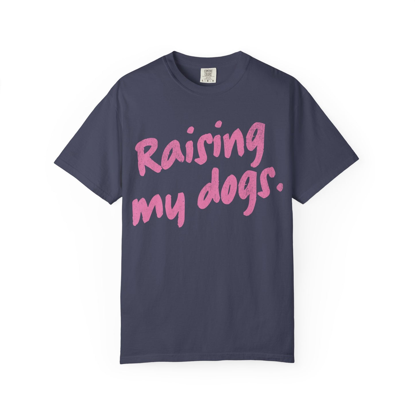 "Raising My Dogs" Tee