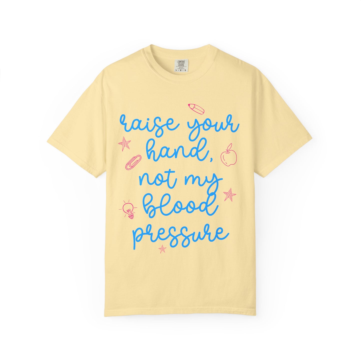 "Raise Your Hand, Not My Blood Pressure" Graphic Tee
